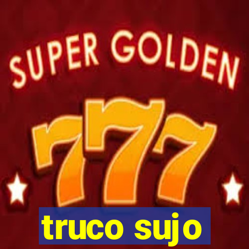 truco sujo